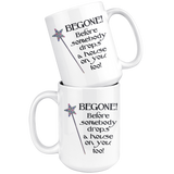 Begone! Before Somebody Drops a House on You Too! 11oz or 15oz COFFEE MUG