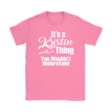 IT'S A KRISTIN THING. YOU WOULDN'T UNDERSTAND. Women's T-Shirt