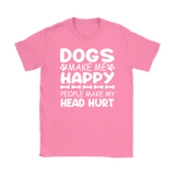 Dogs Make Me Happy, People Make My Head Hurt Women's T-Shirt