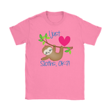 I Just LOVE SLOTHS, OK?! Women's T-Shirt - J & S Graphics