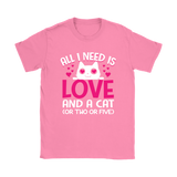 All I Need is LOVE and a CAT - or Two or Five Women's T-Shirt or V-Neck