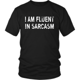 I am Fluent in Sarcasm - Unisex T-Shirt - J & S Graphics