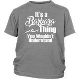 It's a BARBARA Thing Youth / Child T-Shirt You Wouldn't Understand