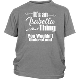 IT'S AN ISABELLA THING. YOU WOULDN'T UNDERSTAND Youth/Child T-Shirt