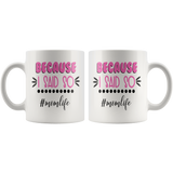 Because I Said So #momlife COFFEE MUG 11oz or 15oz