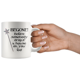 Begone! Before Somebody Drops a House on You Too! 11oz or 15oz COFFEE MUG