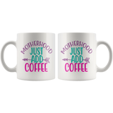 MOTHERHOOD: Just Add COFFEE  COFFEE MUG 11oz or 15oz