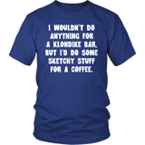 I wouldn't do anything for a Klondike Bar Unisex T-Shirt - J & S Graphics