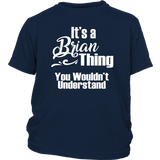 IT'S A BRIAN THING. YOU WOULDN'T UNDERSTAND Youth T-Shirt