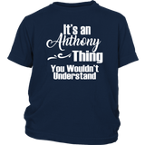 It's an ANTHONY Thing Youth / Child T-Shirt You Wouldn't Understand