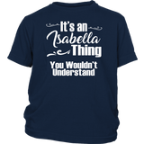 IT'S AN ISABELLA THING. YOU WOULDN'T UNDERSTAND Youth/Child T-Shirt