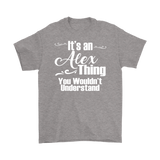 IT'S AN ALEX THING. YOU WOULDN'T UNDERSTAND. Men's T-Shirt