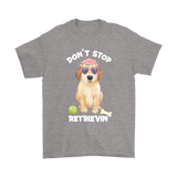 DON'T STOP RETRIEVIN' Golden Retriever Unisex T-Shirt