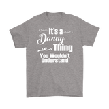 IT'S A DANNY THING. YOU WOULDN'T UNDERSTAND Men's T-Shirt