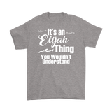 IT'S AN ELIJAH THING. YOU WOULDN'T UNDERSTAND. Men's T-Shirt