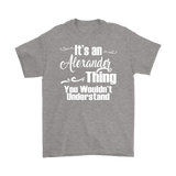 IT'S AN ALEXANDER THING. YOU WOULDN'T UNDERSTAND. Men's T-Shirt