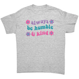 Always be Humble & Kind Unisex T-Shirt