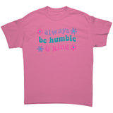 Always be Humble & Kind Unisex T-Shirt