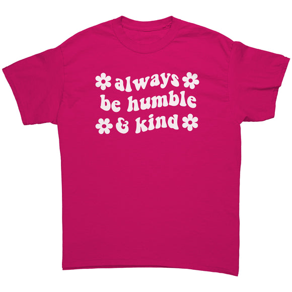 Always be Humble & Kind Unisex T-Shirt