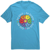 Be Kind Be Brave Be Silly Be You Unisex T-Shirt Rainbow Flower
