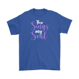Then Sings My Soul Men's and Women's T-Shirts, Faith, Christian