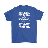 You Smell Like Drama and a Headache Men's T-Shirt