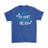 Life is Too Short to Have Just One Dog Gildan Brand Men's T-Shirt - J & S Graphics