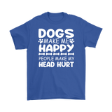 Dogs Make Me Happy, People Make My Head Hurt Men's T-Shirt