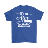 IT'S AN ALEX THING. YOU WOULDN'T UNDERSTAND. Men's T-Shirt