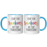 Count Your RAINBOWS Not Your Thunderstorms 11oz COFFEE MUG