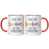 Count Your RAINBOWS Not Your Thunderstorms 11oz COFFEE MUG