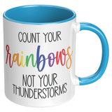 Count Your RAINBOWS Not Your Thunderstorms 11oz COFFEE MUG