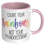 Count Your RAINBOWS Not Your Thunderstorms 11oz COFFEE MUG