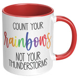 Count Your RAINBOWS Not Your Thunderstorms 11oz COFFEE MUG