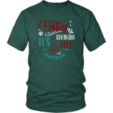BABY IT'S FREAKING COLD OUTSIDE Unisex T-Shirt, 7 color choices - J & S Graphics