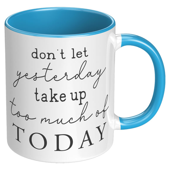 Don't Let Yesterday Take up too Much of Today 11oz COFFEE MUG
