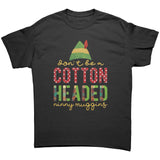 Don't be a Cotton Headed Ninny Muggins Unisex Christmas T-Shirt