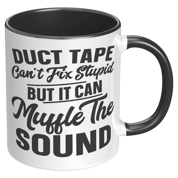 Duct Tape Can't Fix Stupid 11oz Color Accent COFFEE MUG