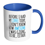 Before I had my Coffee, I had no idea how Awesome I was! Color Accent Coffee Mug - J & S Graphics