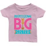 PROFESSIONAL BIG SISTER Infant T-Shirt - J & S Graphics