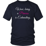 Being a Princess is Exhausting Unisex T-Shirt - J & S Graphics