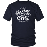 I Don't Sing in the Car, I Perform Unisex T-Shirt - J & S Graphics