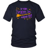 If the Broom Fits, Ride It Unisex T-shirt - J & S Graphics