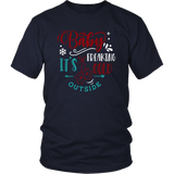 BABY IT'S FREAKING COLD OUTSIDE Unisex T-Shirt, 7 color choices - J & S Graphics