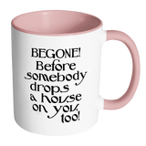 Begone! Before Somebody Drops a House on You Too! Accent Coffee Mug - J & S Graphics
