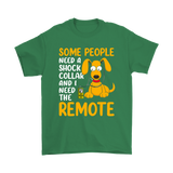 Some People Need a Shock Collar and I Need the Remote Men's and Women's T-Shirts