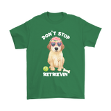 DON'T STOP RETRIEVIN' Golden Retriever Unisex T-Shirt