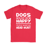 Dogs Make Me Happy, People Make My Head Hurt Women's T-Shirt