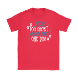 Life is Too Short to Have Just One Dog Gildan Women's T-Shirt - J & S Graphics