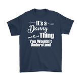 IT'S A DANNY THING. YOU WOULDN'T UNDERSTAND Men's T-Shirt